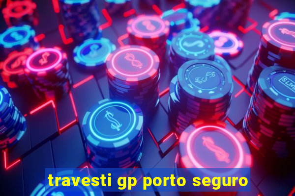 travesti gp porto seguro